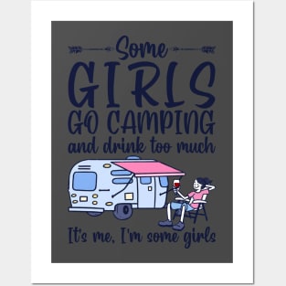 Some Girls Go Camping And Drink To Much It's Me, I'm Some Girls T-Shirt Posters and Art